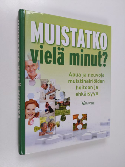 Muistatko vielä minut : apua ja neuvoja muistihäiriöiden hoitoon ja ehkäisyyn