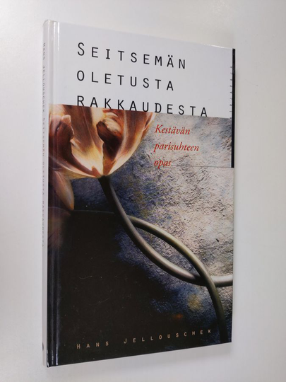 Hans Jellouschek : Seitsemän oletusta rakkaudesta : kestävän parisuhteen opas