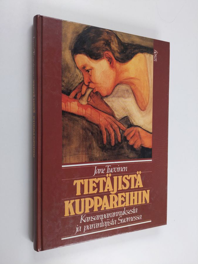 Jane Tuovinen : Tietäjistä kuppareihin : kansanparannuksesta ja parantajista Suomessa