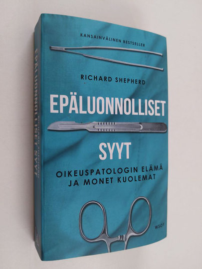 Richard Shepherd : Epäluonnolliset syyt : oikeuspatologin elämä ja monet kuolemat
