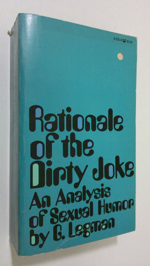G. Legman : Rationale of the Dirty Joke : an analysis of sexual humor