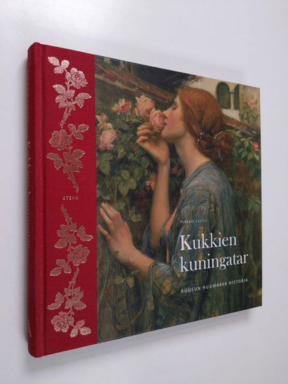 Pirkko Liitiä : Kukkien kuningatar : ruusun huumaava historia