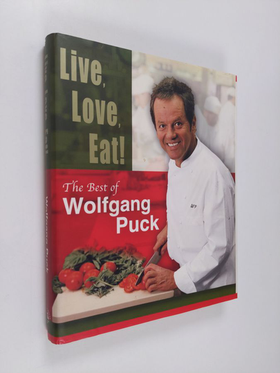 Wolfgang Puck : Live, Love, Eat! - The Best of Wolfgang Puck