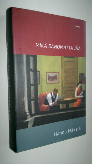 Hannu Mäkelä : Mikä sanomatta jää : kertomus rakkaudesta