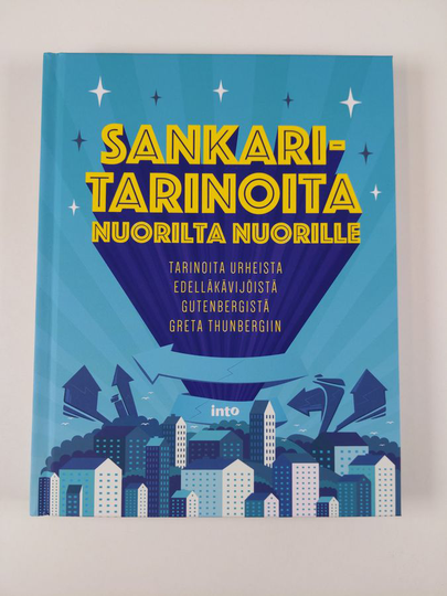 Sankaritarinoita nuorilta nuorille : tarinoita urheista edelläkävijöistä Gutenbergistä Greta Thunbergiin