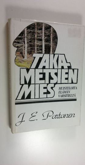 J. E. Partanen : Takametsien mies : muisteloita elämän varsitieltä
