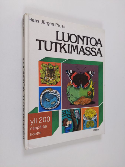 Hans Jurgen Press : Luontoa tutkimassa : hyödyllistä ja hauskaa tietoa eläinten ja kasvien maailmasta : yli 200 näppärää koetta