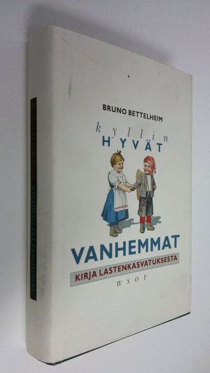 Bruno Bettelheim : Kyllin hyvät vanhemmat : kirja lastenkasvatuksesta