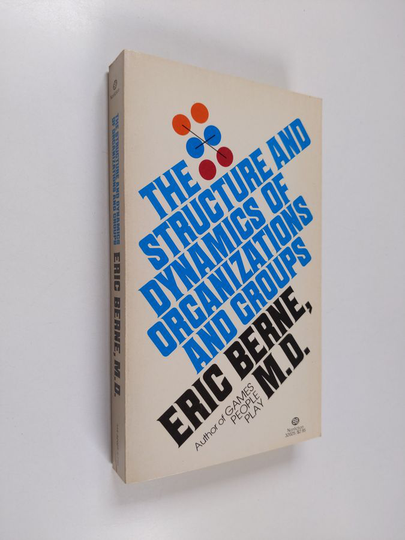 Eric Berne : The Structure and Dynamics of Groups and Organizations