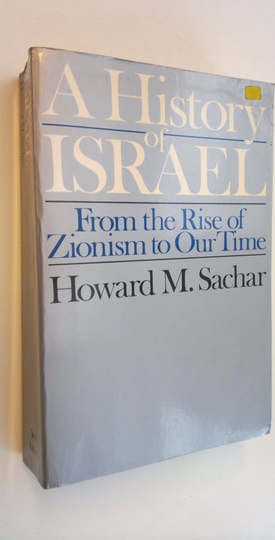 Howard Morley Sachar : A History of Israel - From the rise of Zionism to our time