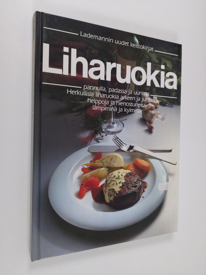 Lea Bäck (käännös) : Liharuokia : pannulla, padassa ja uunissa : herkullisia liharuokia arkeen ja juhlaan, helppoja ja hienostuneita lämpiminä ja ...