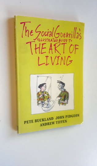 Pete Ym. Buckland : The Social Guerillas Illustrated guide to : The Art of Living