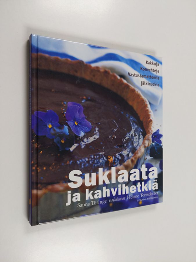 Sanna Töringe : Suklaata ja kahvihetkiä : kakkuja, konvehteja, vastustamattomia jälkiruokia