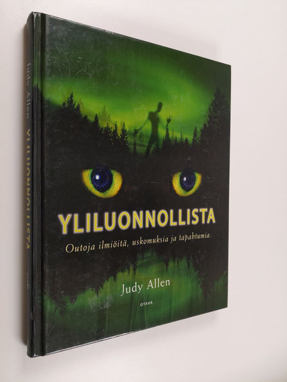 Judy Allen : Yliluonnollista : outoja ilmiöitä, uskomuksia ja tapahtumia