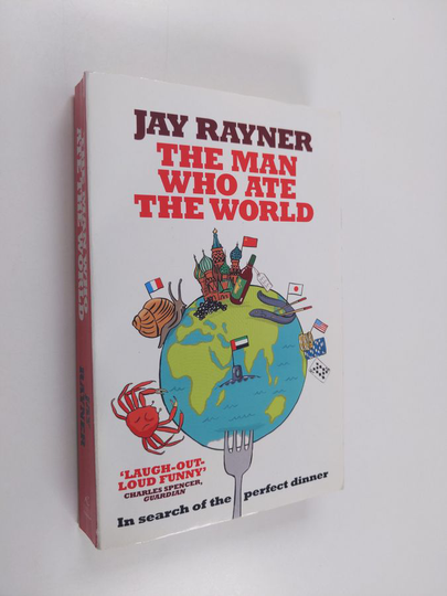 Jay Rayner : The Man Who Ate the World - In Search of the Perfect Dinner