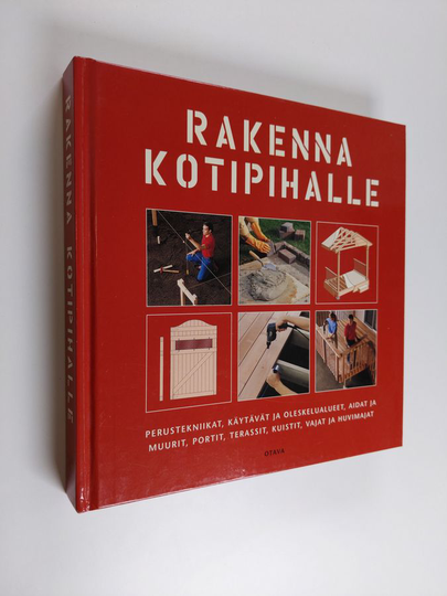 Jens ym. Brännback (suom) : Rakenna kotipihalle : perustekniikat, käytävät ja oleskelualueet, aidat ja muurit, portit, terassit, kuistit, vajat ja ...