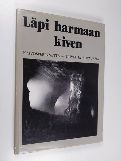 Pekka Laaksonen (toim.) : Läpi harmaan kiven : kaivosperinnettä - kuvia ja kuvauksia