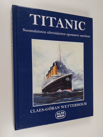 Claes-Göran Wetterholm : Titanic : suomalaisten siirtolaisten uponneet unelmat