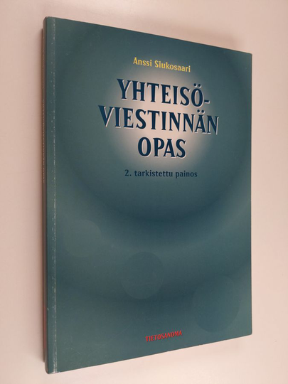 Anssi Siukosaari : Yhteisöviestinnän opas : yrityksen, järjestön, laitoksen, julkishallinnon yksikön ja muun yhteisön yhteydenpito ja ...