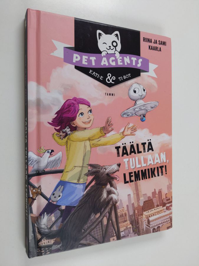 Riina Kaarla : Täältä tullaan, lemmikit!