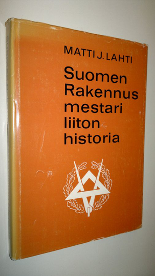 Matti Johannes Lahti : Suomen rakennusmestariliiton historia : 60-vuotisjulkaisu