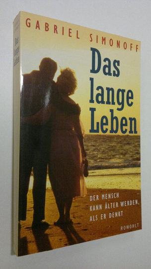 Gabriel Simonoff : Das lange Leben : der mensch kann älter werden, als er denkt