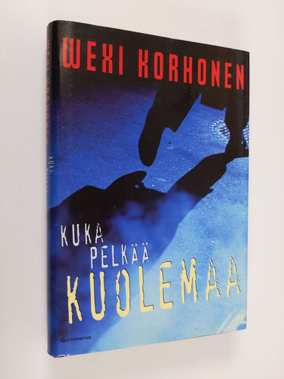 Wexi Korhonen : Kuka pelkää kuolemaa