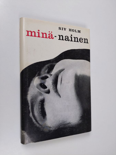 Siv Holm : Minä - nainen : itsetilitysromaani