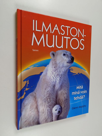 Glenn Murphy : Ilmastonmuutos : mitä minä voin tehdä