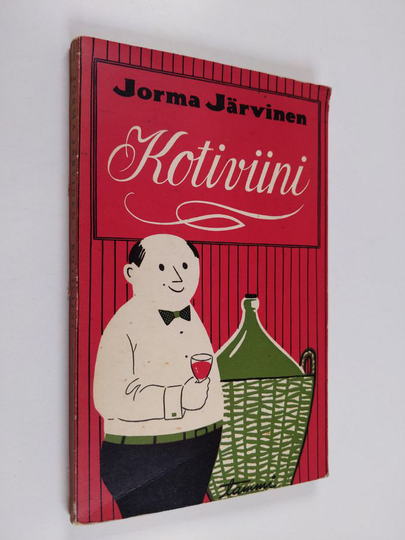 Jorma Järvinen : Kotiviini : viinin valmistaminen hedelmistä ja marjoista