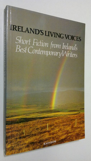 Ireland's living voices : Short fiction from Ireland's best contemporary writers