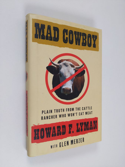 Howard F. Lyman ym. : Mad Cowboy - Plain Truth from the Cattle Rancher who Won't Eat Meat