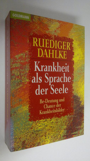 Ruediger Dahlke : Krankheit als Sprache der Seele : Be-Deutung und Chance der Krankheitsbilder