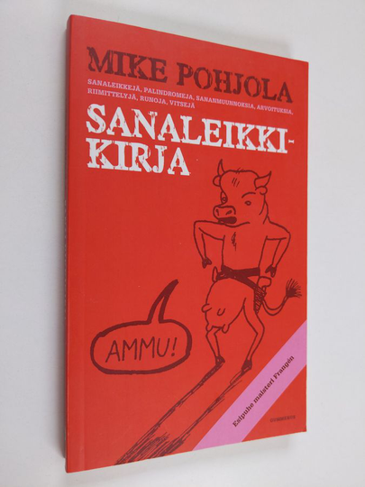 Mike Pohjola : Sanaleikkikirja : sanaleikkejä, palindromeja, sananmuunnoksia, arvoituksia, riimittelyjä, runoja, vitsejä
