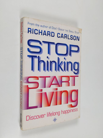 Richard Carlson : Stop Thinking and Start Living