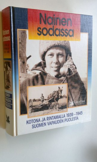 Martti ym. Sinerma (toim.neuvosto) : Nainen sodassa : kotona ja rintamalla 1939-1945 Suomen vapauden puolesta