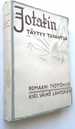 Väinö Lahtonen : Jotakin täytyy tapahtua - romaani työttömistä