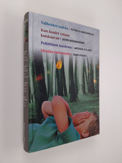 Kirjavaliot - Macdonald, Patricia : Valheiden taakka / Ironmonger, John : Kun kuulet valaan kuiskaavan / Palmer, Michael : Poliittinen kuolema / ...