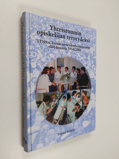 Tapani Kunttu ym. : Yhteistuumin opiskelijan terveydeksi - YTHS:n Turun terveydenhoitoaseman elävä historia 1956-2006