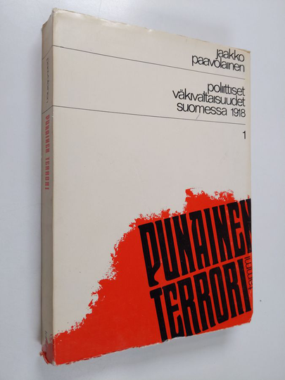 Jaakko Paavolainen : Poliittiset väkivaltaisuudet Suomessa 1918 1 : Punainen terrori 01