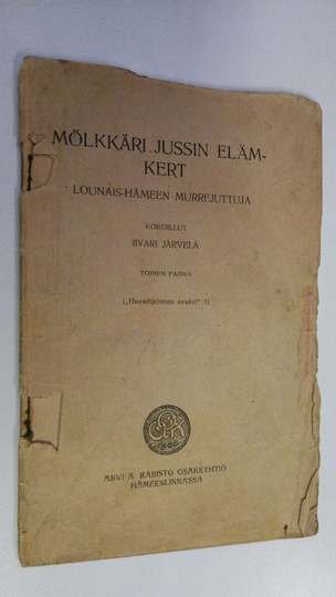 Iivari Järvelä : Mölkkäri Jussin elämkert : Lounais-Hämeen murrejuttuja