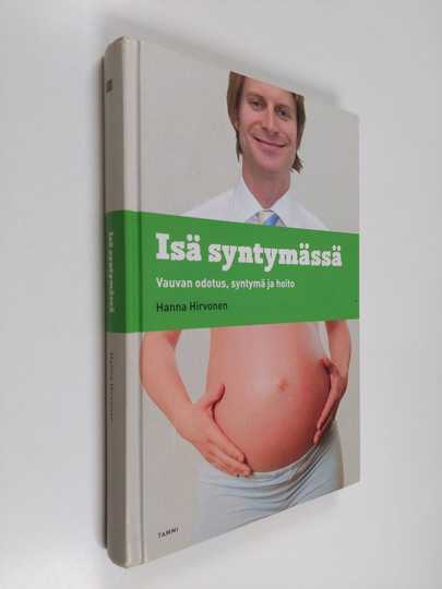 Hanna Hirvonen : Isä syntymässä : vauvan odotus, syntymä ja hoito