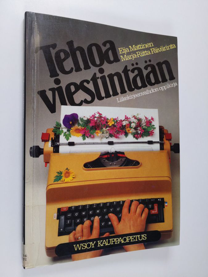 Eija Mattinen : Tehoa viestintään : liikekirjeenvaihdon oppikirja