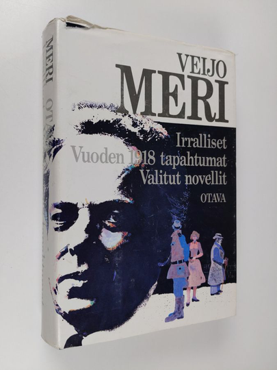 Veijo Meri : Irralliset ; Vuoden 1918 tapahtumat ; Valitut novellit