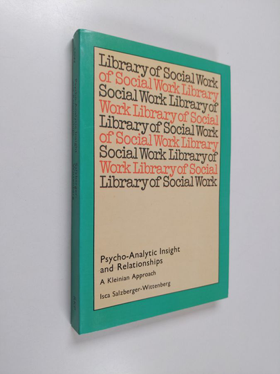 Isca Salzberger-Wittenberg : Psycho-analytic Insight and Relationships: A Kleinian Approach
