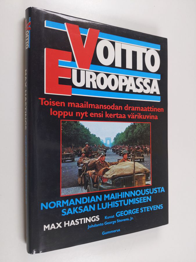 Max Hastings : Voitto Euroopassa : Normandian maihinnoususta Saksan luhistumiseen