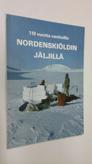 Eero Keskinen : 110 vuotta vanhoilla Nordenskiöldin jäljillä