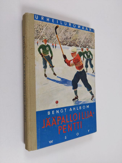 Bengt Ahlbom : Jääpalloilija-Pentti : kertomus nuorisolle jääpallosta ja jääkiekosta