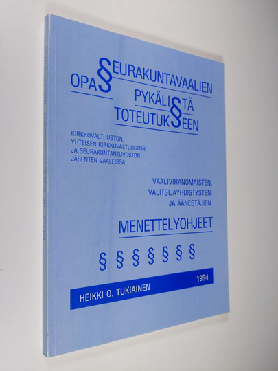 Heikki O. Tukiainen : Seurakuntavaalien opas : pykälistä toteutukseen : kirkkovaltuuston, yhteisen kirkkovaltuuston ja seurakuntaneuvoston ...