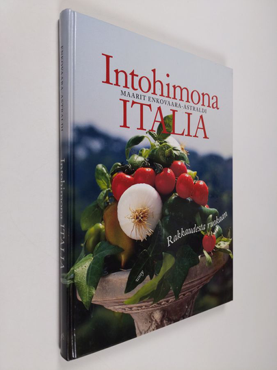 Maarit Enkovaara-Astraldi : Intohimona Italia : rakkaudesta ruokaan